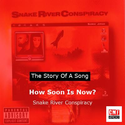 How Soon Is Now? – Snake River Conspiracy