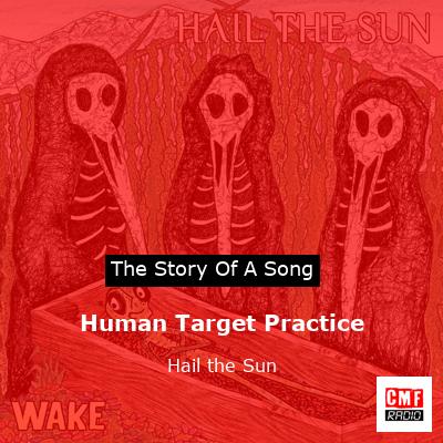 Human Target Practice – Hail the Sun