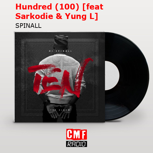 Hundred (100) [feat Sarkodie & Yung L] – SPINALL