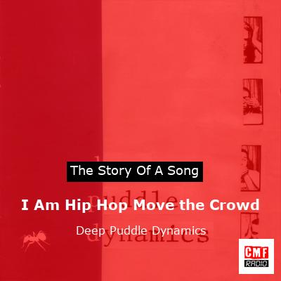I Am Hip Hop Move the Crowd – Deep Puddle Dynamics