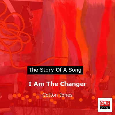I Am The Changer – Cotton Jones