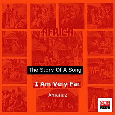 I Am Very Far – Amanaz