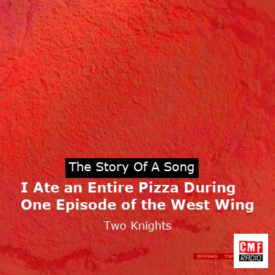 I Ate an Entire Pizza During One Episode of the West Wing – Two Knights