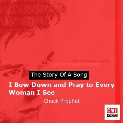 I Bow Down and Pray to Every Woman I See – Chuck Prophet