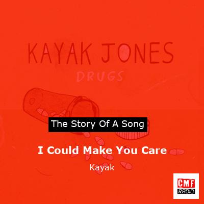 I Could Make You Care – Kayak