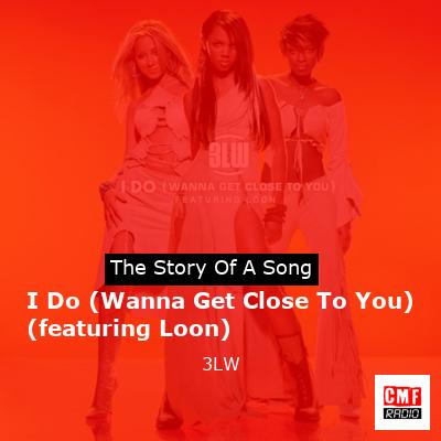 I Do (Wanna Get Close To You) (featuring Loon) – 3LW