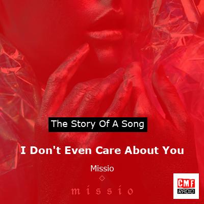 I Don’t Even Care About You – Missio