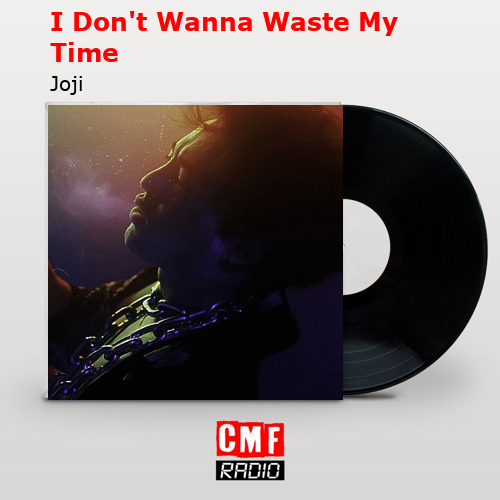 I Don’t Wanna Waste My Time – Joji
