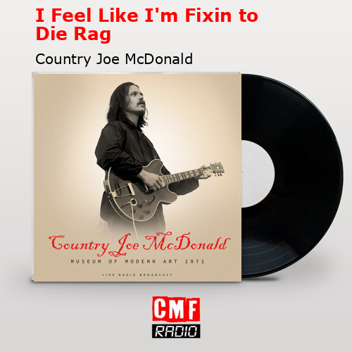 I Feel Like I’m Fixin to Die Rag – Country Joe McDonald