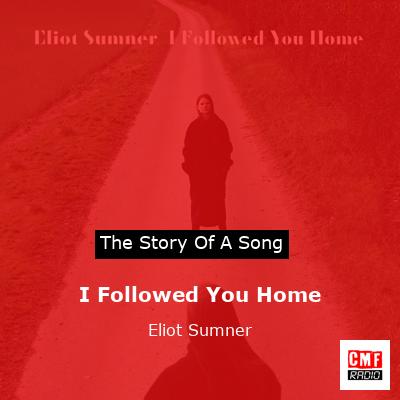I Followed You Home – Eliot Sumner