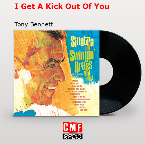 I Get A Kick Out Of You – Tony Bennett