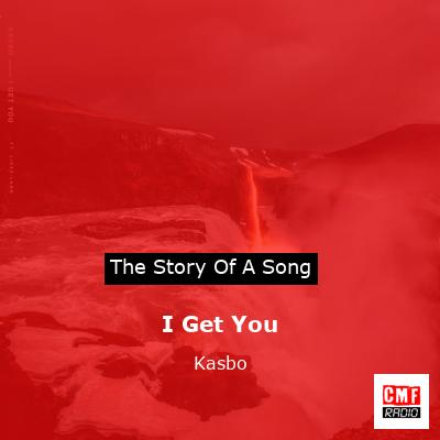 I Get You – Kasbo