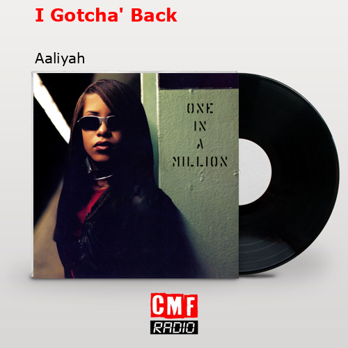I Gotcha’ Back – Aaliyah