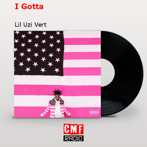 I Gotta – Lil Uzi Vert