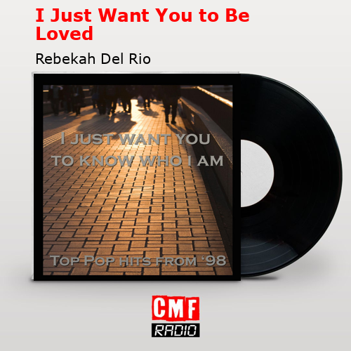 I Just Want You to Be Loved – Rebekah Del Rio