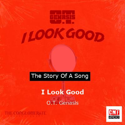 I Look Good – O.T. Genasis