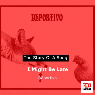 I Might Be Late – Déportivo