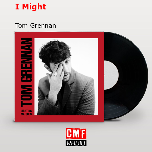 I Might – Tom Grennan