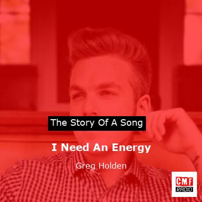 I Need An Energy – Greg Holden