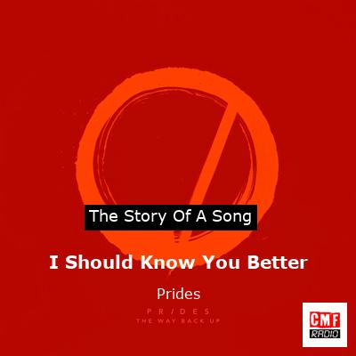 I Should Know You Better – Prides