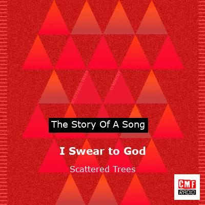 I Swear to God – Scattered Trees