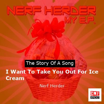 I Want To Take You Out For Ice Cream – Nerf Herder