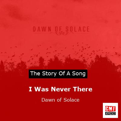 I Was Never There – Dawn of Solace