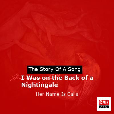 I Was on the Back of a Nightingale – Her Name Is Calla