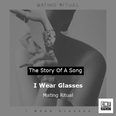 I Wear Glasses – Mating Ritual