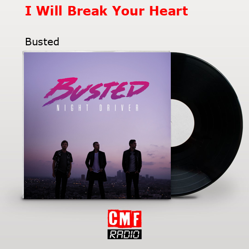I Will Break Your Heart – Busted