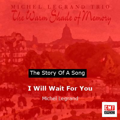 I Will Wait For You – Michel Legrand