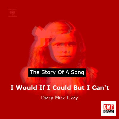 I Would If I Could But I Can’t – Dizzy Mizz Lizzy