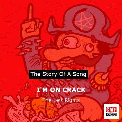 I’M ON CRACK – The Left Rights