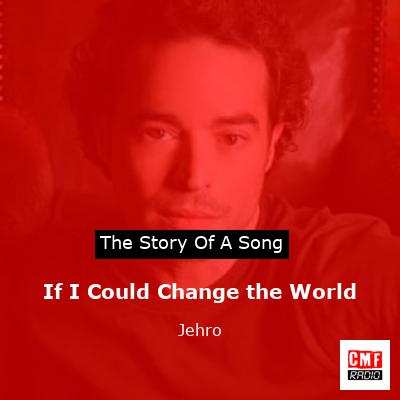 If I Could Change the World – Jehro