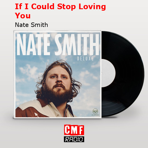 If I Could Stop Loving You – Nate Smith