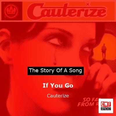 If You Go – Cauterize