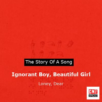 Ignorant Boy, Beautiful Girl – Loney, Dear