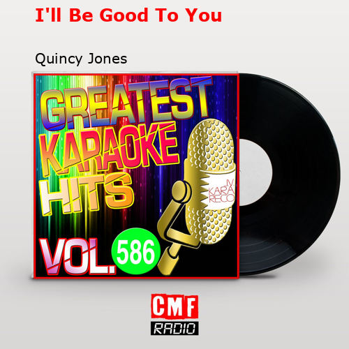 I’ll Be Good To You – Quincy Jones