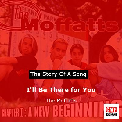 I’ll Be There for You – The Moffatts