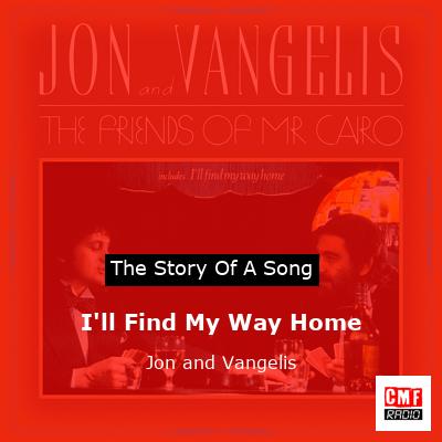 I’ll Find My Way Home – Jon and Vangelis
