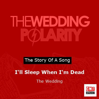 I’ll Sleep When I’m Dead – The Wedding