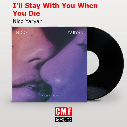 I’ll Stay With You When You Die – Nico Yaryan