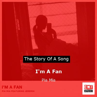 I’m A Fan – Pia Mia