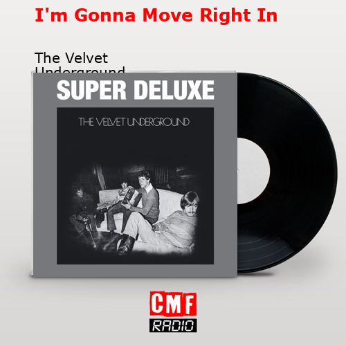 I’m Gonna Move Right In – The Velvet Underground