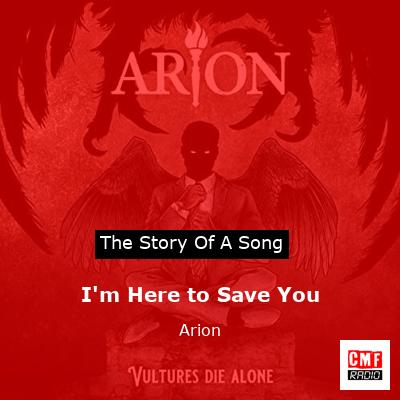 I’m Here to Save You – Arion