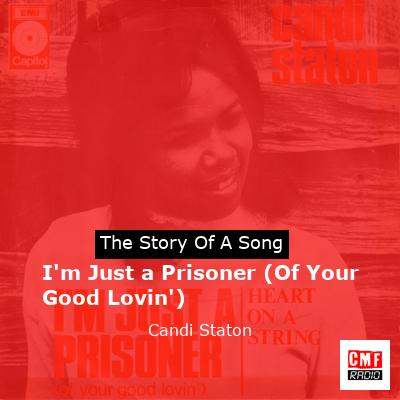 I’m Just a Prisoner (Of Your Good Lovin’) – Candi Staton