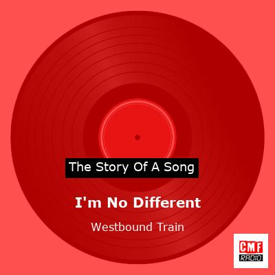 I’m No Different – Westbound Train