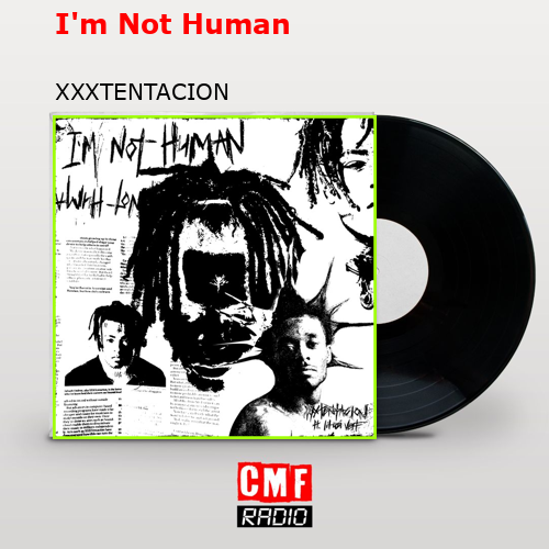I’m Not Human – XXXTENTACION