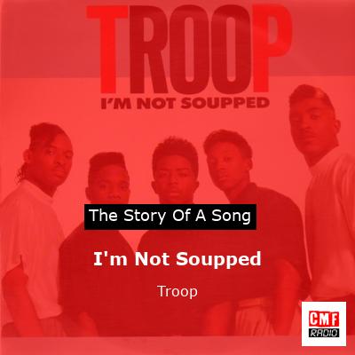 I’m Not Soupped – Troop