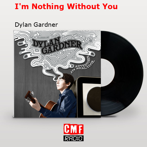 I’m Nothing Without You – Dylan Gardner